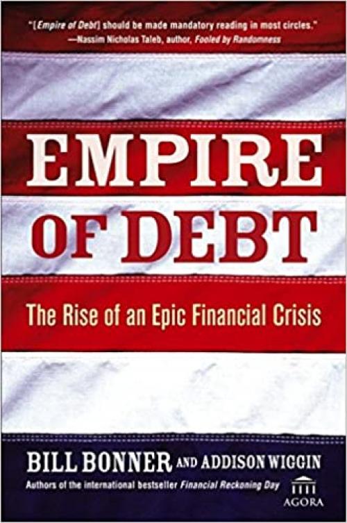  Empire of Debt: The Rise of an Epic Financial Crisis (Agora Series) 