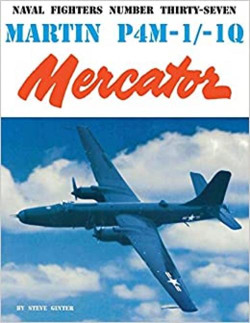  Martin P4M-1/-1Q Mercator (Naval Fighters Series Vol 37) 