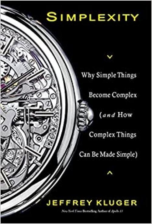  Simplexity: Why Simple Things Become Complex (and How Complex Things Can Be Made Simple) 