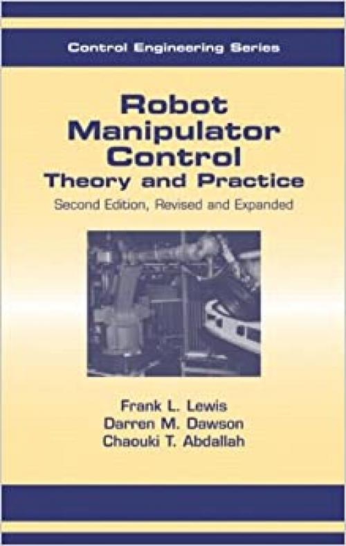 Robot Manipulator Control: Theory and Practice (Automation and Control Engineering) 
