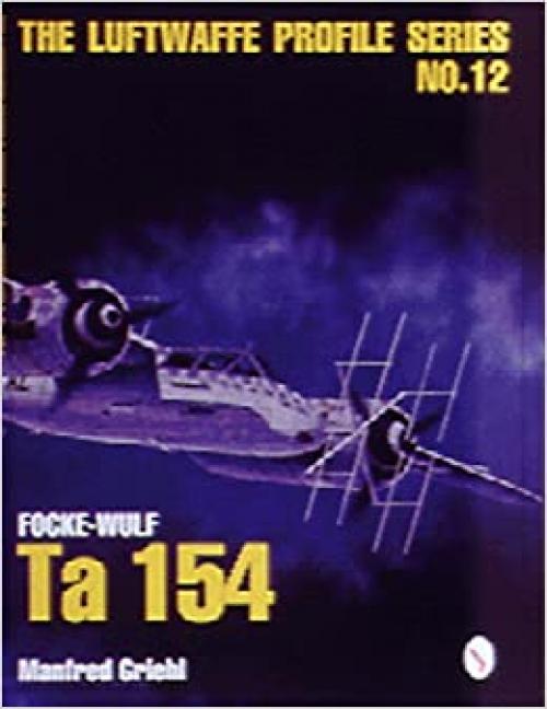  Focke-Wulf Ta 154 (Luftwaffe Profile Series No. 12) 