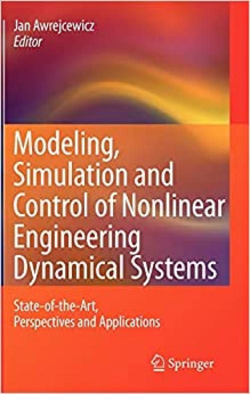  Modeling, Simulation and Control of Nonlinear Engineering Dynamical Systems: State-of-the-Art, Perspectives and Applications 