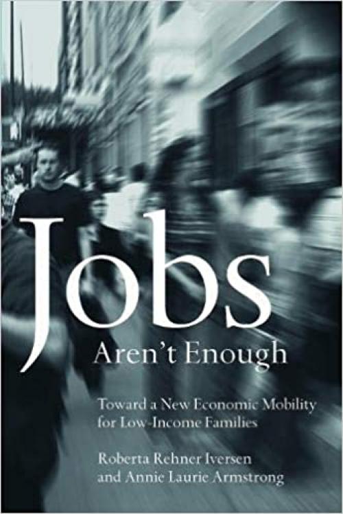  Jobs Aren't Enough: Toward a New Economic Mobility for Low-Income Families 