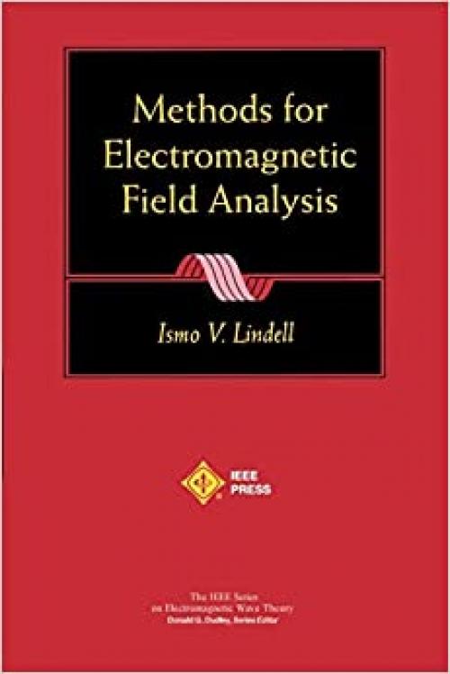  Methods for Electromagnetic Field Analysis (IEEE Press Series on Electromagnetic Wave Theory) 