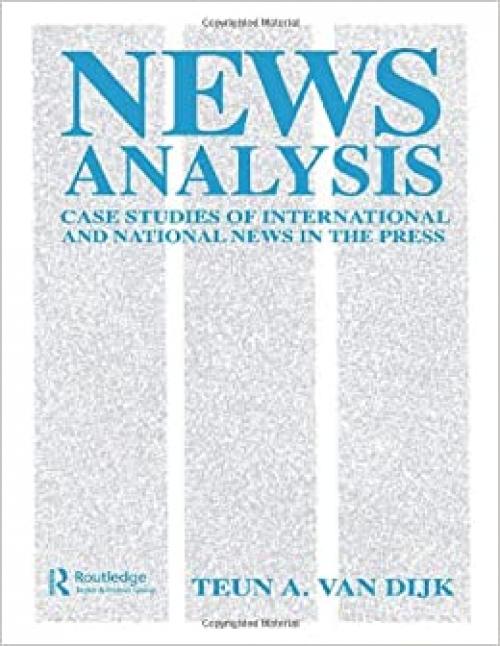  News Analysis: Case Studies of international and National News in the Press (Routledge Communication Series) 