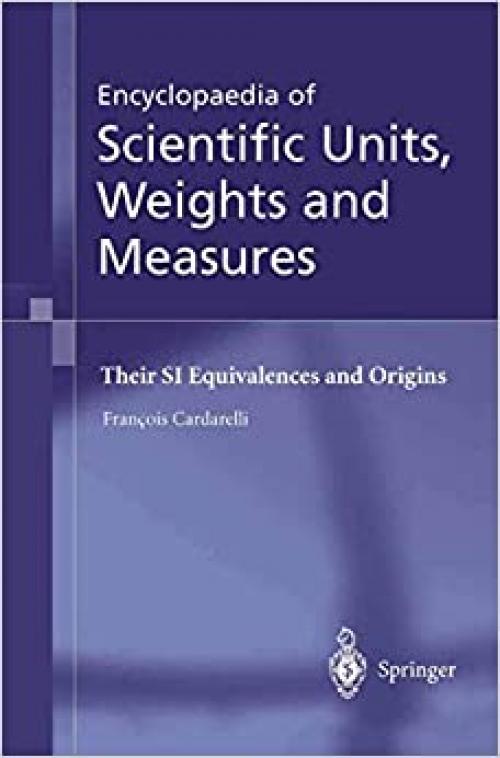  Encyclopaedia of Scientific Units, Weights and Measures: Their SI Equivalences and Origins 