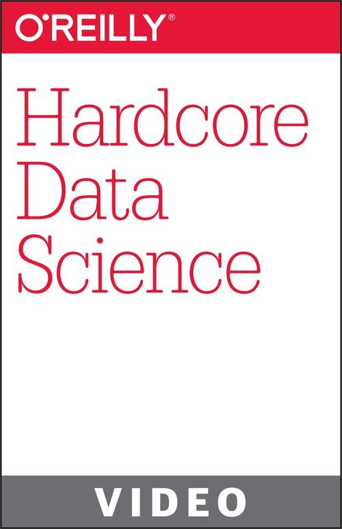 Oreilly - Hardcore Data Science - 9781491901984