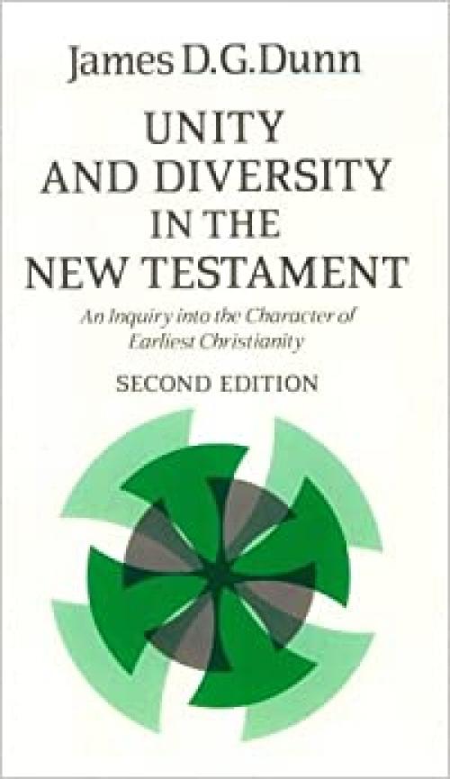  Unity and Diversity in the New Testament: An Inquiry into the Character of Earliest Christianity 