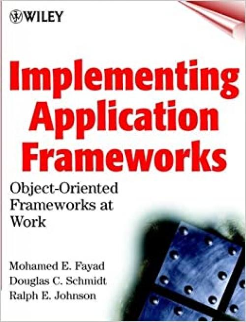  Implementing Application Frameworks: Object-Oriented Frameworks at Work 