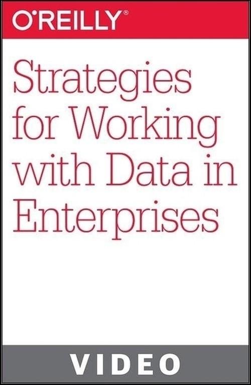 Oreilly - Strategies for Working with Data in Enterprises - 9781491902196