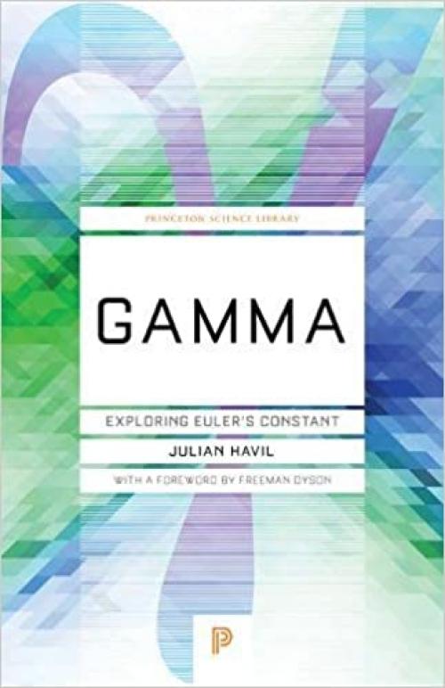  Gamma: Exploring Euler's Constant (Princeton Science Library, 84) 