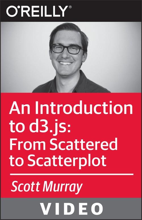 Oreilly - An Introduction to d3.js: From Scattered to Scatterplot - 9781491906323