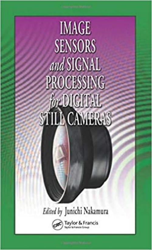  Image Sensors and Signal Processing for Digital Still Cameras (Optical Science and Engineering) 