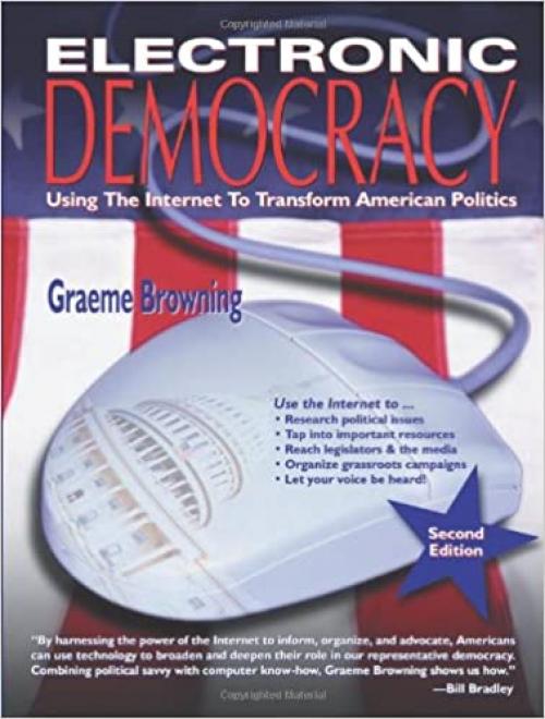  Electronic Democracy: Using the Internet to Transform American Politics 