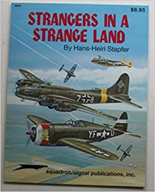  Strangers in a Strange Land, Vol. 1: U.S. Aircraft in German Hands during WW II 