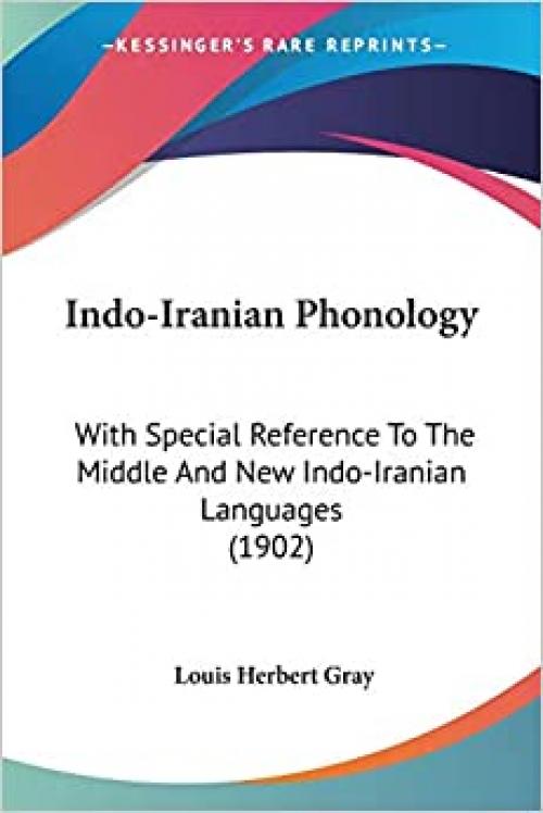  Indo-Iranian Phonology: With Special Reference To The Middle And New Indo-Iranian Languages (1902) 