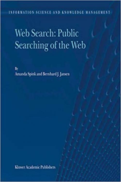  Web Search: Public Searching of the Web (Information Science and Knowledge Management (6)) 