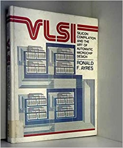  Vlsi: Silicon Compilation and the Act of Automatic Microchip Design 