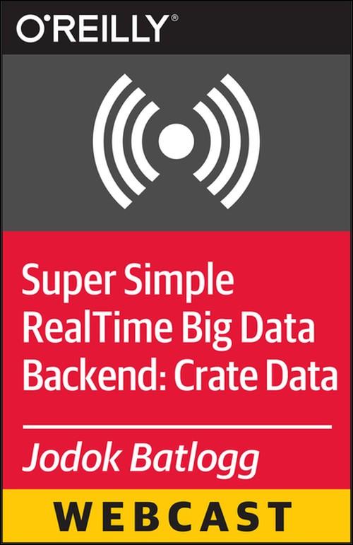 Oreilly - Super Simple Real-Time Big Data Backend: Crate Data - 9781491914816