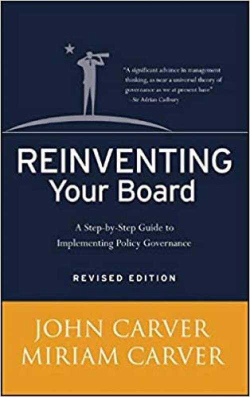  Reinventing Your Board: A Step-by-Step Guide to Implementing Policy Governance 