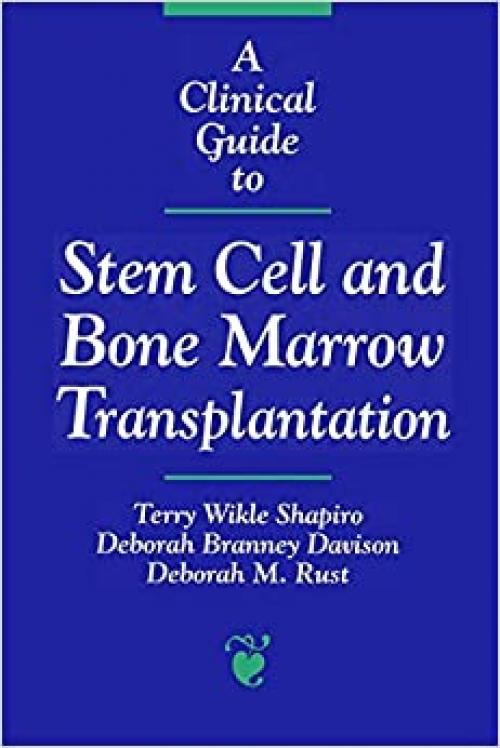  A Clinical Guide to Stem Cell and Bone Marrow Transplantation (Jones and Bartlett Series in Oncology) 