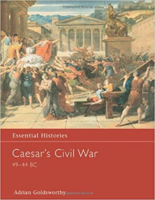  Caesar's Civil War 49-44 BC (Essential Histories) 