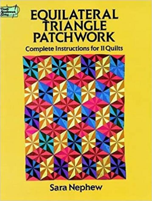  Equilateral Triangle Patchwork: Complete Instructions for 11 Quilts (Dover Needlework Series) 