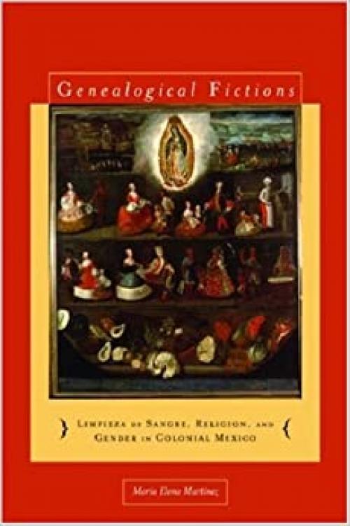  Genealogical Fictions: Limpieza de Sangre, Religion, and Gender in Colonial Mexico 