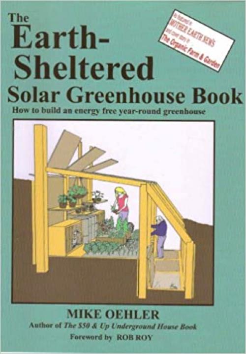  The Earth Sheltered Solar Greenhouse Book 