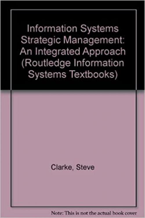  Information Systems Strategic Management: An Integrated Approach (Routledge Information Systems Textbooks) 