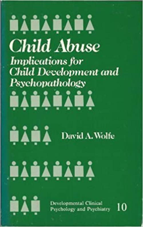  Child Abuse: Implications for Child Development and Psychopathology (Developmental Clinical Psychology and Psychiatry) 