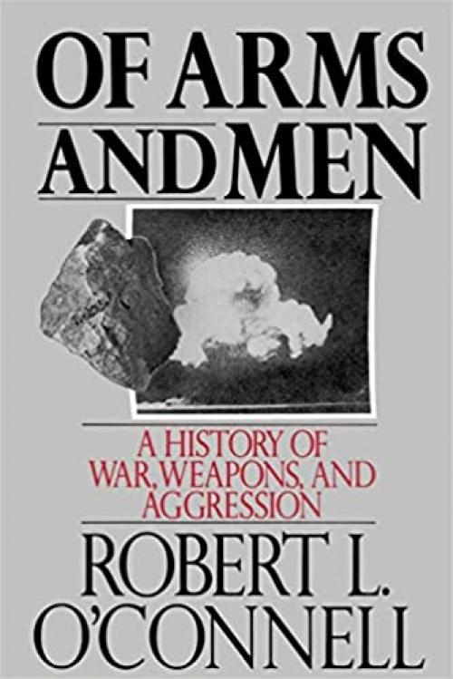  Of Arms and Men: A History of War, Weapons, and Aggression 