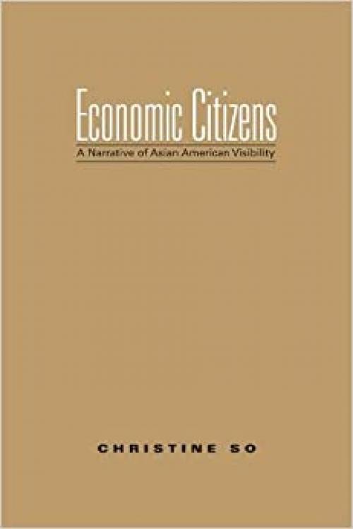  Economic Citizens: A Narrative of Asian American Visibility 