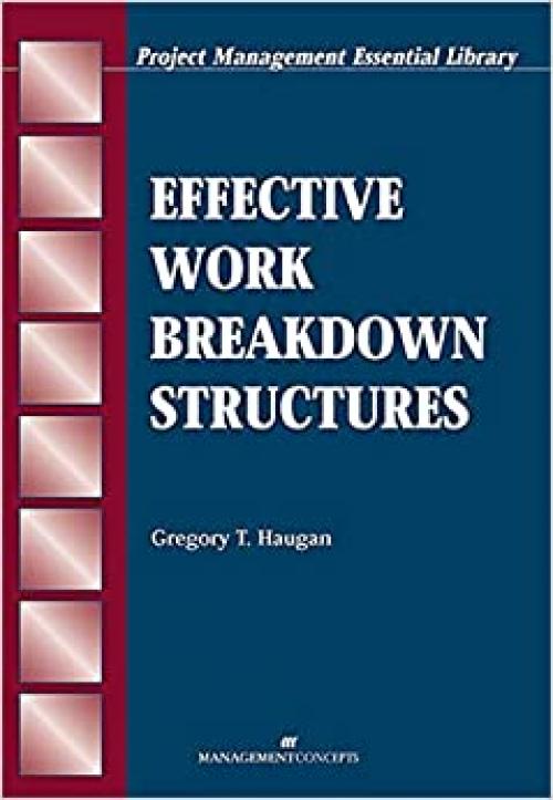  Effective Work Breakdown Structures (The Project Management Essential Ibrary Series) 