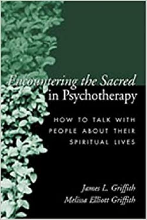  Encountering the Sacred in Psychotherapy: How to Talk with People about Their Spiritual Lives 