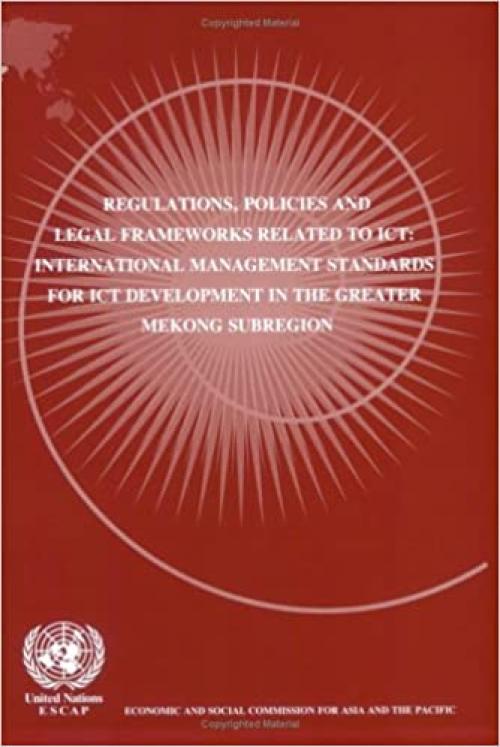  Regulations Policies and Legal Frameworks Related to Ict: International Management Standards for Ict Development in the Greater Mekong Subregion 