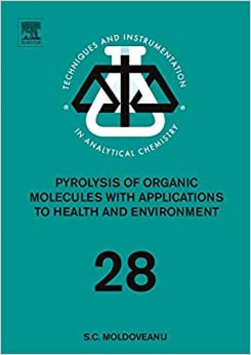  Pyrolysis of Organic Molecules: Applications to Health and Environmental Issues (Volume 28) (Techniques and Instrumentation in Analytical Chemistry, Volume 28) 