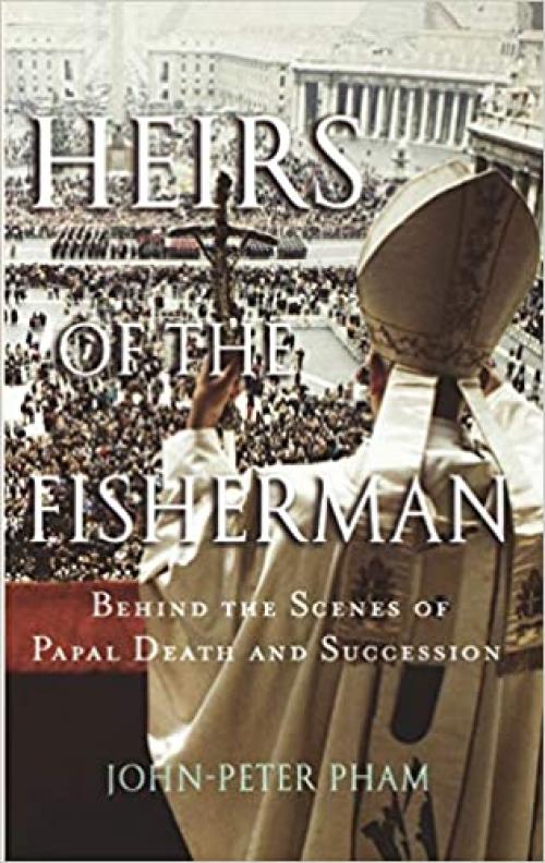  Heirs of the Fisherman: Behind the Scenes of Papal Death and Succession 