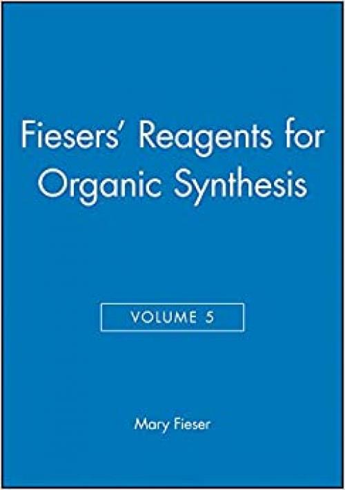  Volume 5, Fiesers' Reagents for Organic Synthesis 