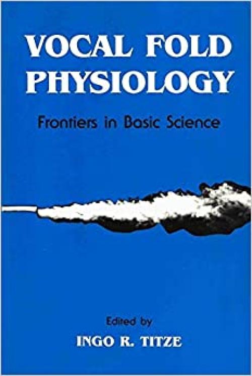  Vocal Fold Physiology: Frontiers in Basic Science (Vocal Fold Physiology Series, 7th V) 