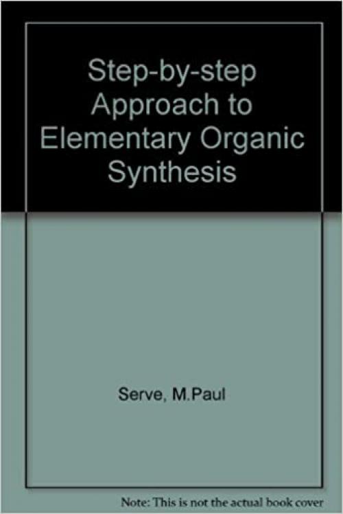  A step-by-step approach to elementary organic synthesis 