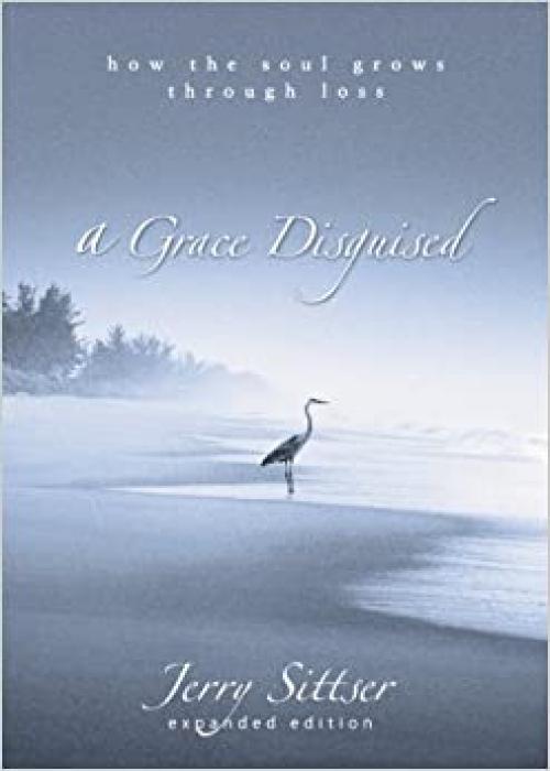  A Grace Disguised: How the Soul Grows through Loss 