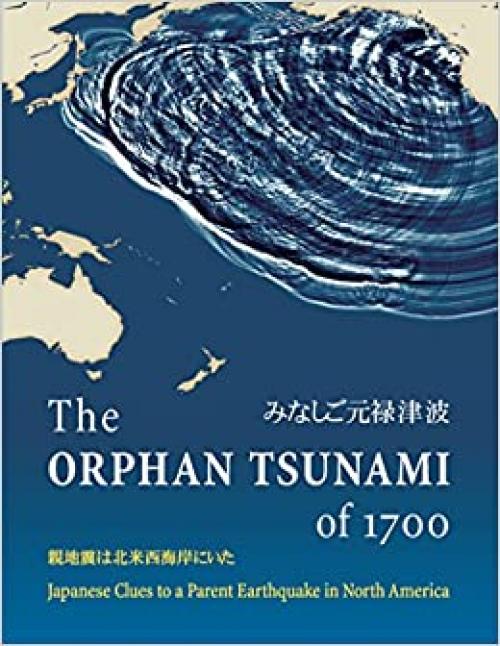  The Orphan Tsunami of 1700: Japanese Clues to a Parent Earthquake in North America 