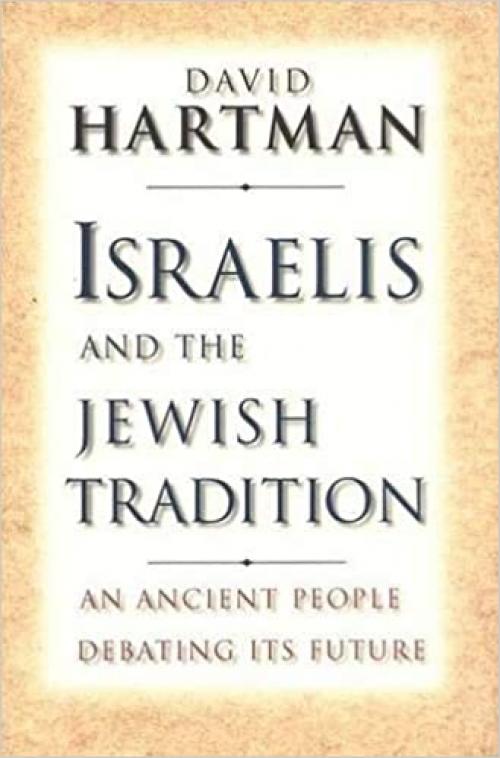  Israelis and the Jewish Tradition: An Ancient People Debating Its Future (The Terry Lectures Series) 