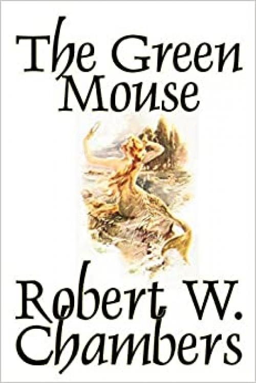  The Green Mouse by Robert W. Chambers, Fiction 