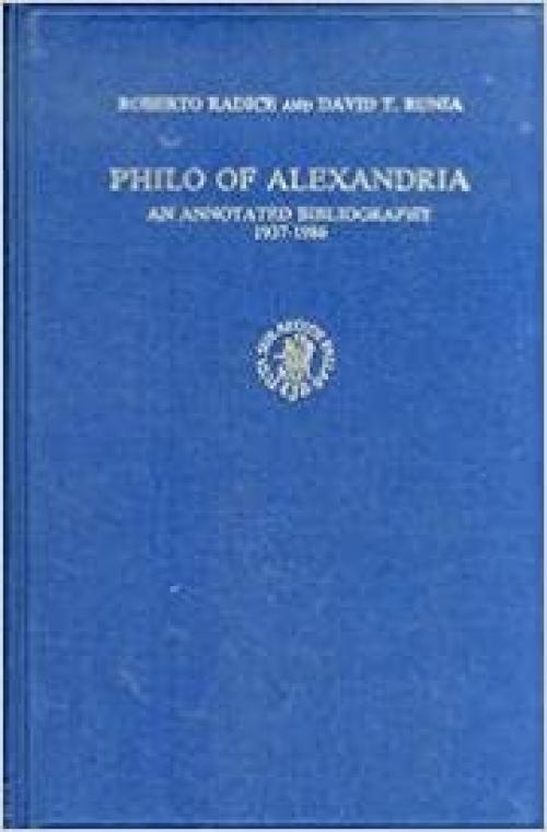  Philo of Alexandria: An Annotated Bibliography, 1937-1986 (Supplements to Vigiliae Christinae, Vol 8) (Vigiliae Christianae, Supplements) 