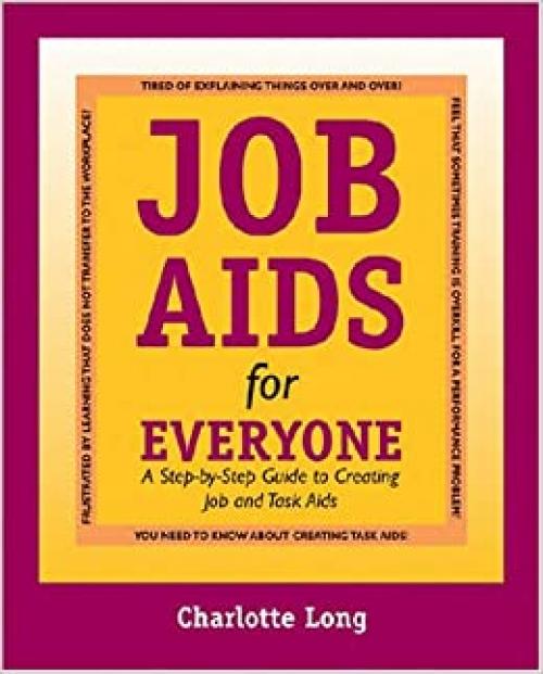  Job Aids for Everyone: A Step-by-Step Guide to Creating Job and Task Aids 