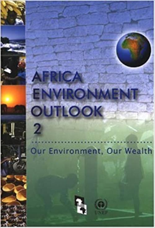  Africa Environment Outlook 2: Our Environment Our Wealth (No. 2) 