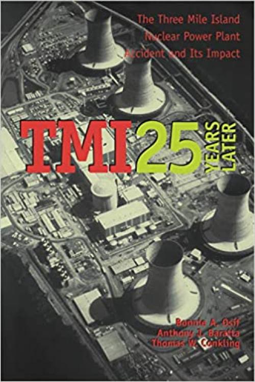  TMI 25 Years Later: The Three Mile Island Nuclear Power Plant Accident and Its Impact 