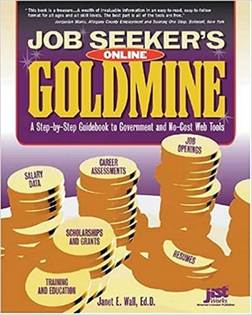  Job Seeker's Online Goldmine: A Step-by-Step Guidebook to Government And No-Cost Web Tools 